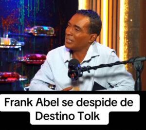 Frank Abel se retira de Destino Tolk